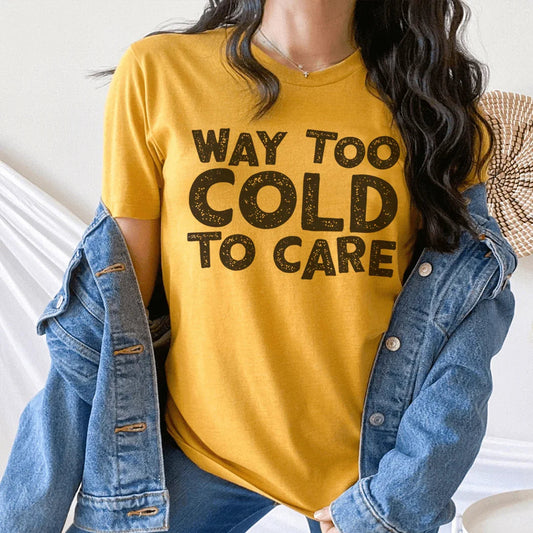 Way Too Cold To Care Tee