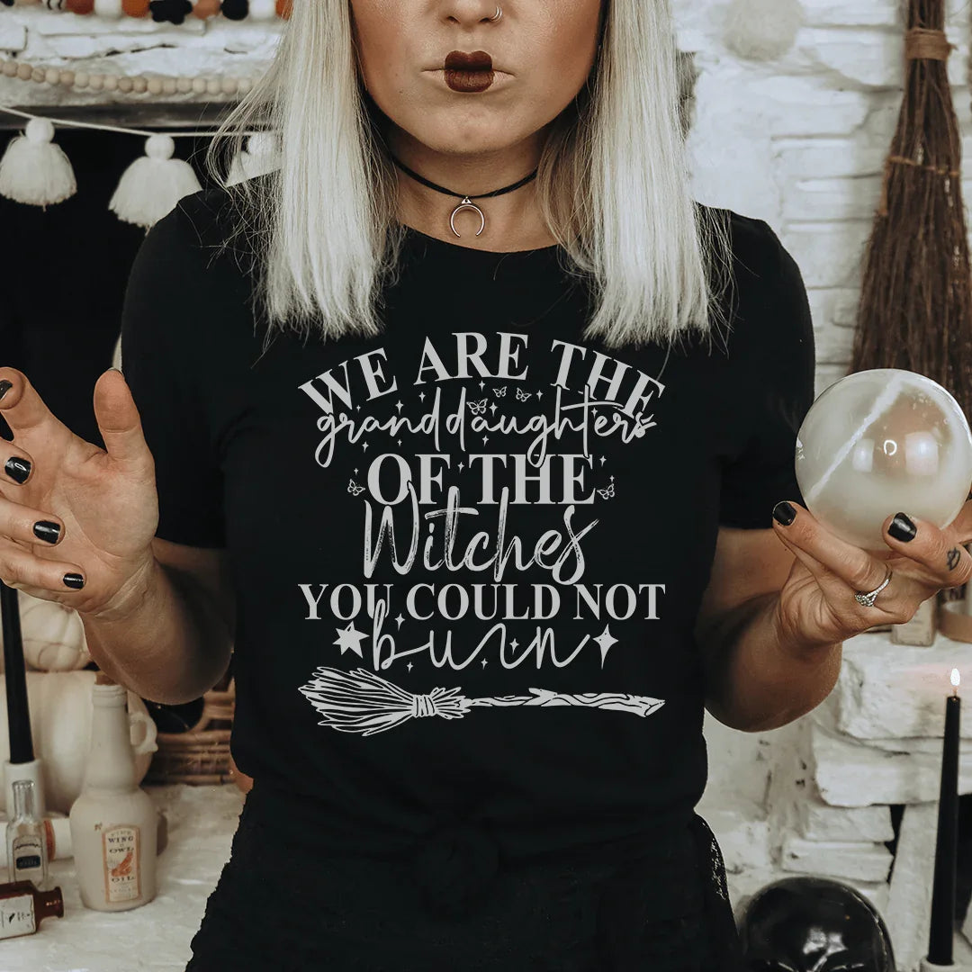 We Are The Granddaughters Of The Witches You Could Not Burn Tee