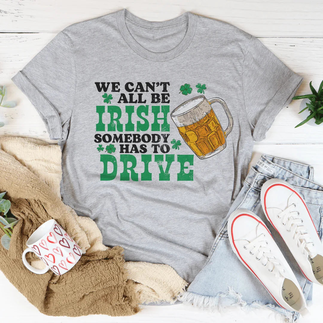 We Can't All Be Irish Tee