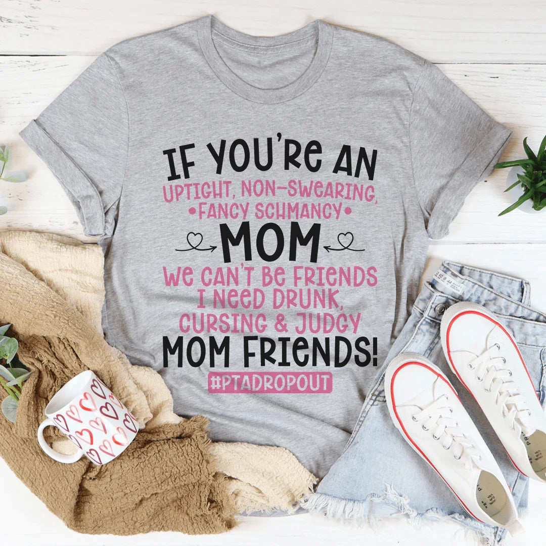We Can't Be Friends Mom Tee