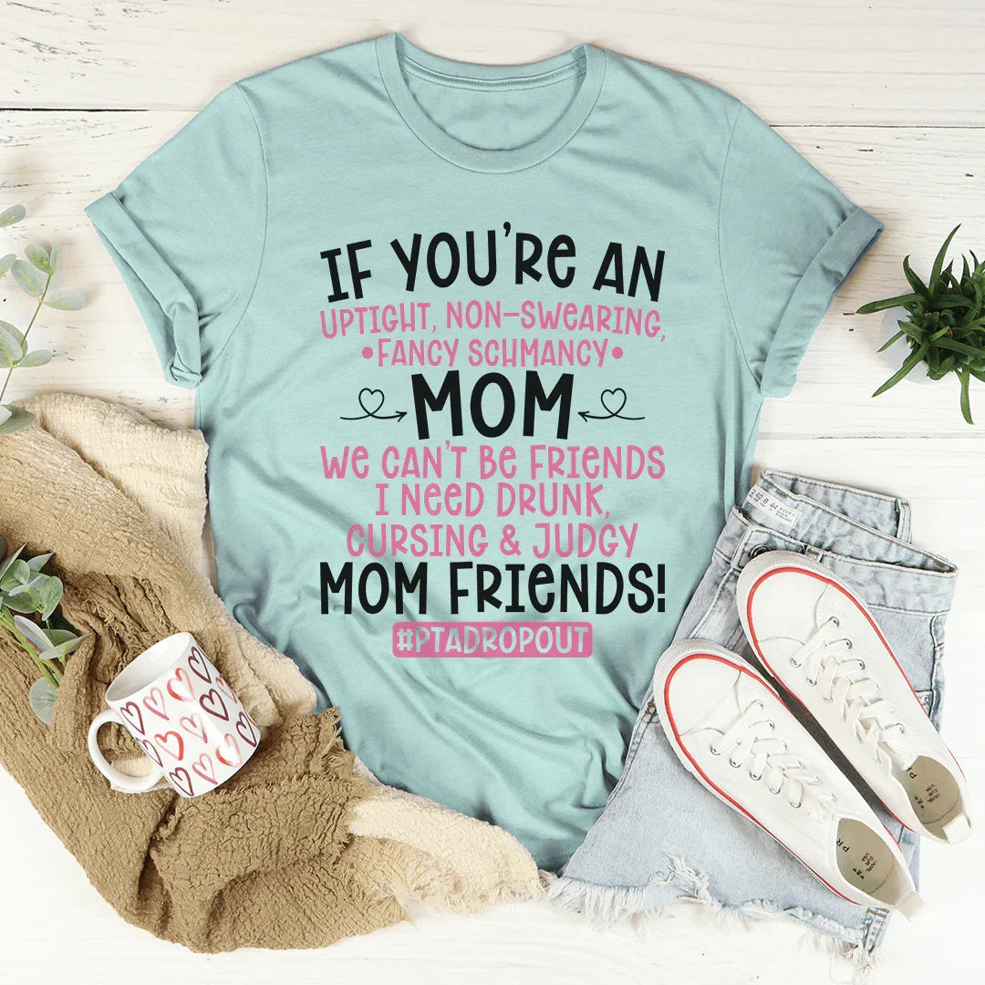 We Can't Be Friends Mom Tee