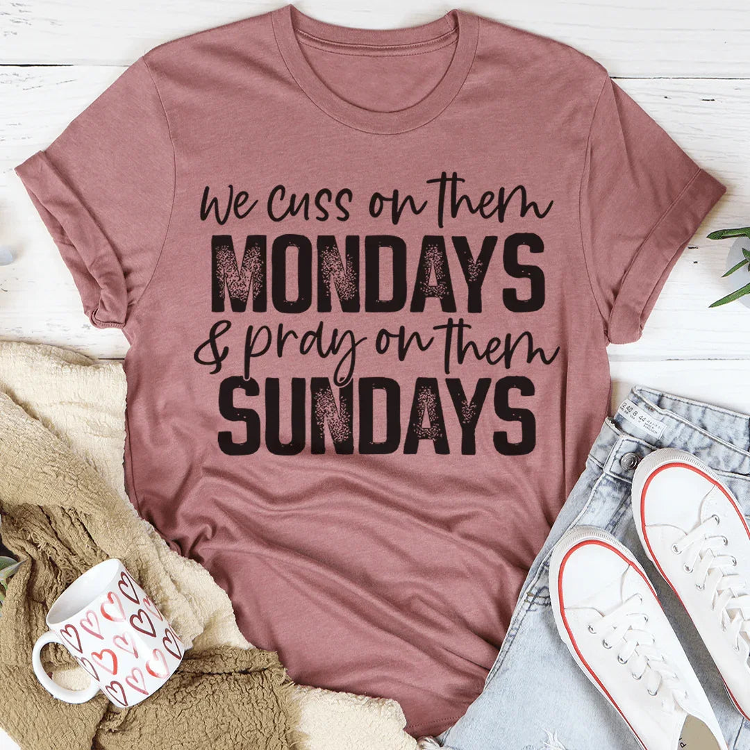 We Cuss On Them Monday & Pray On Them Sundays Tee