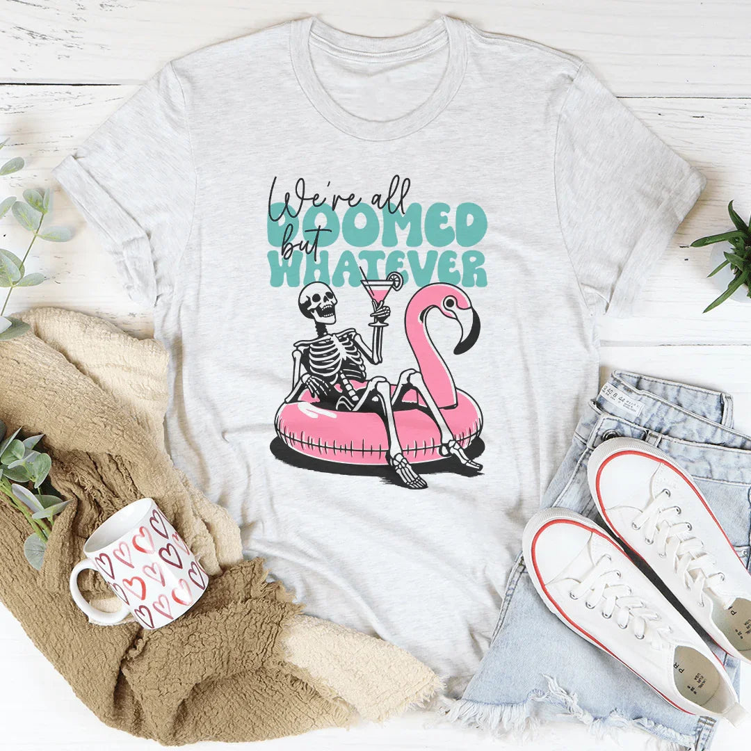 We're All Doomed But Whatever Tee