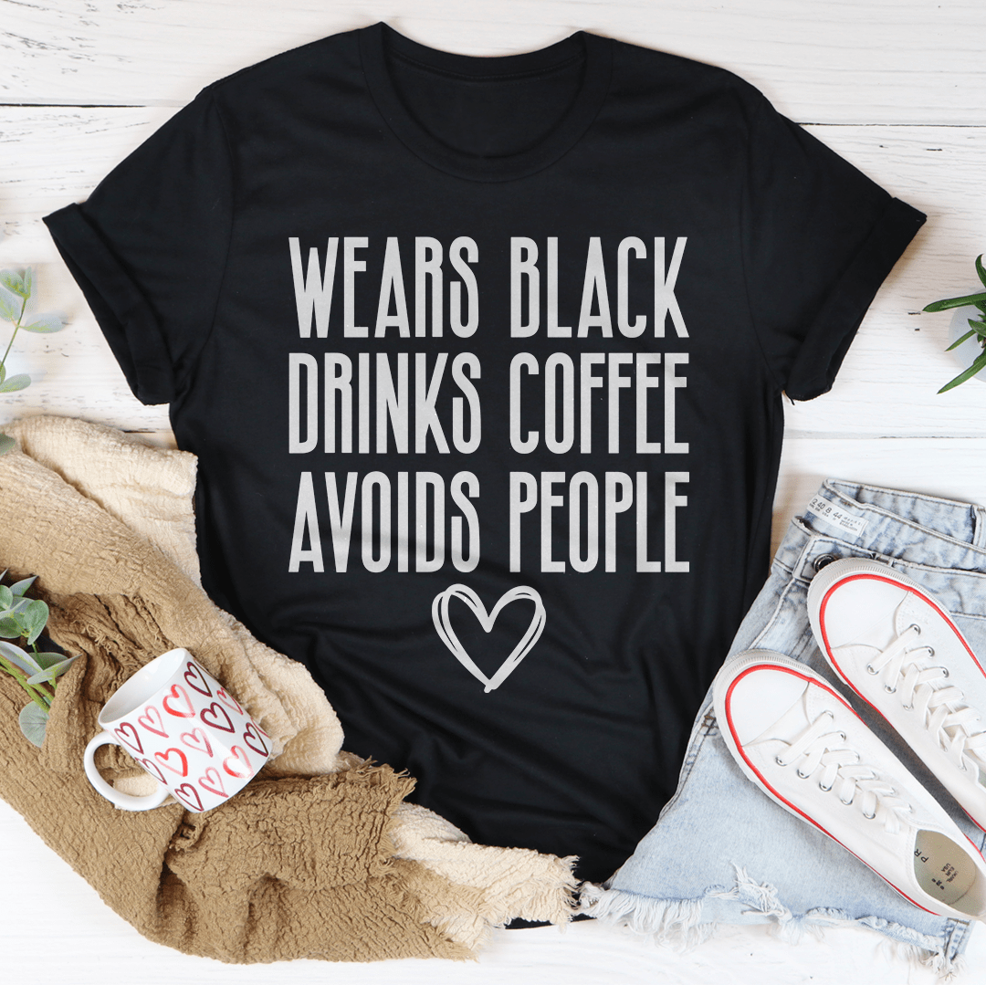 Wears Black Drinks Coffee Avoids People Tee