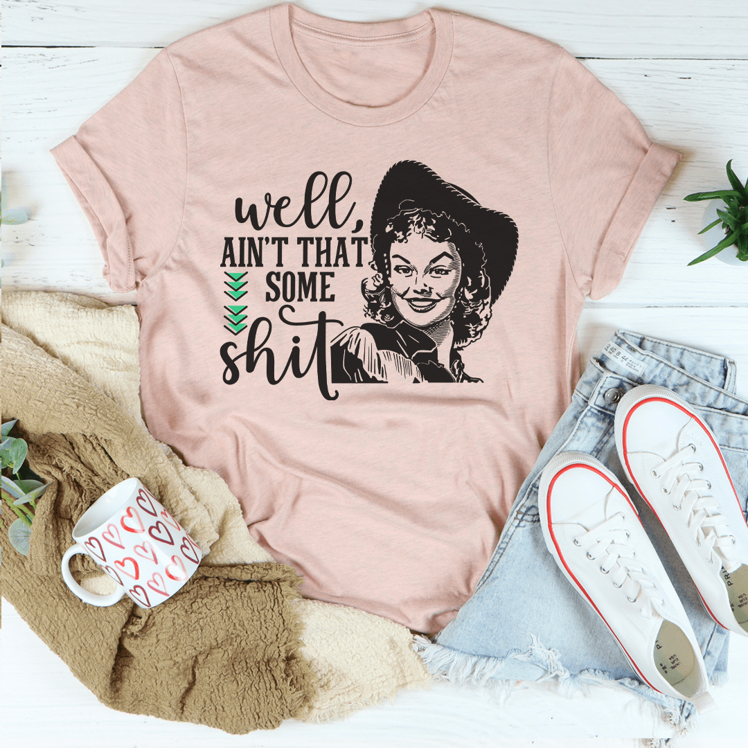 Well Ain't That Some Sh*t Tee