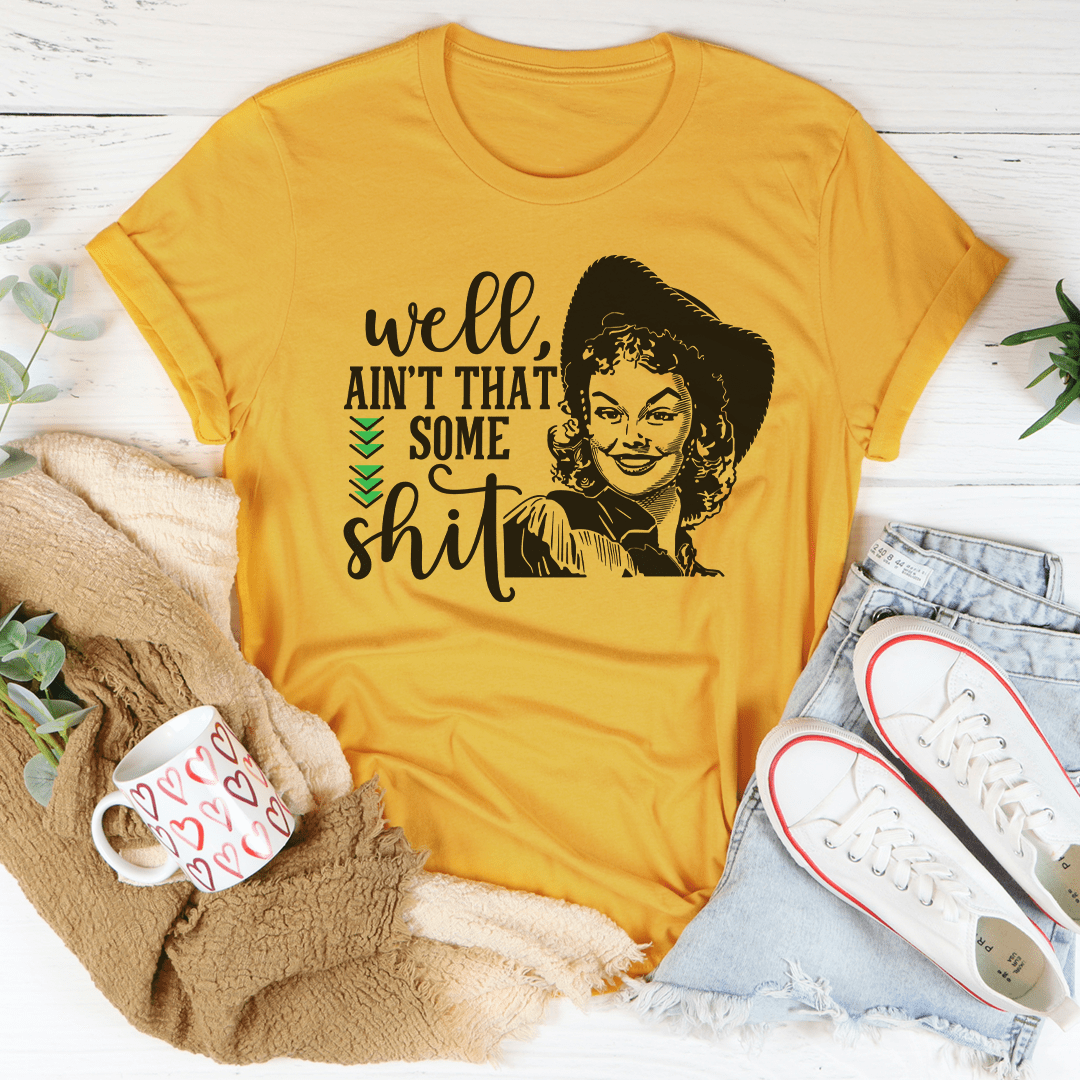 Well Ain't That Some Sh*t Tee