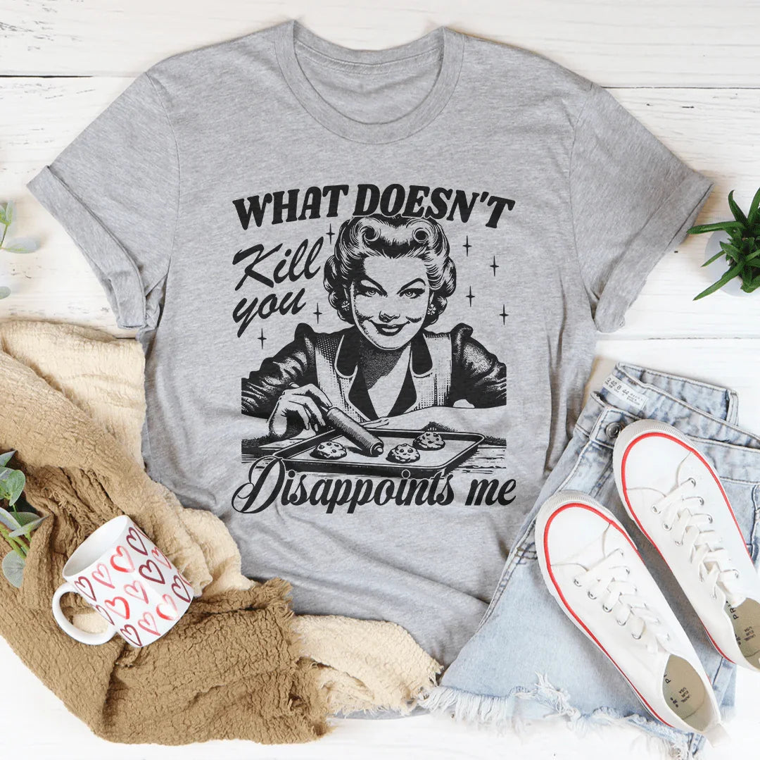 What Doesn't Kill You Disappoints Me Retro Tee