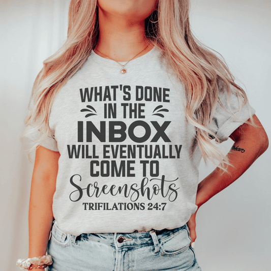 What's Done In The Inbox Will Eventually Come To Screenshots Tee