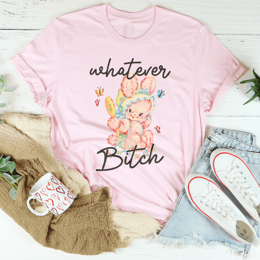 Whatever B-tch Tee