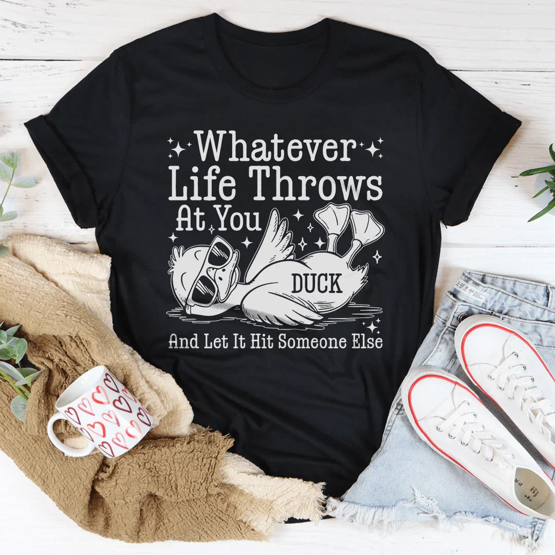 Whatever Life Throws At You Tee