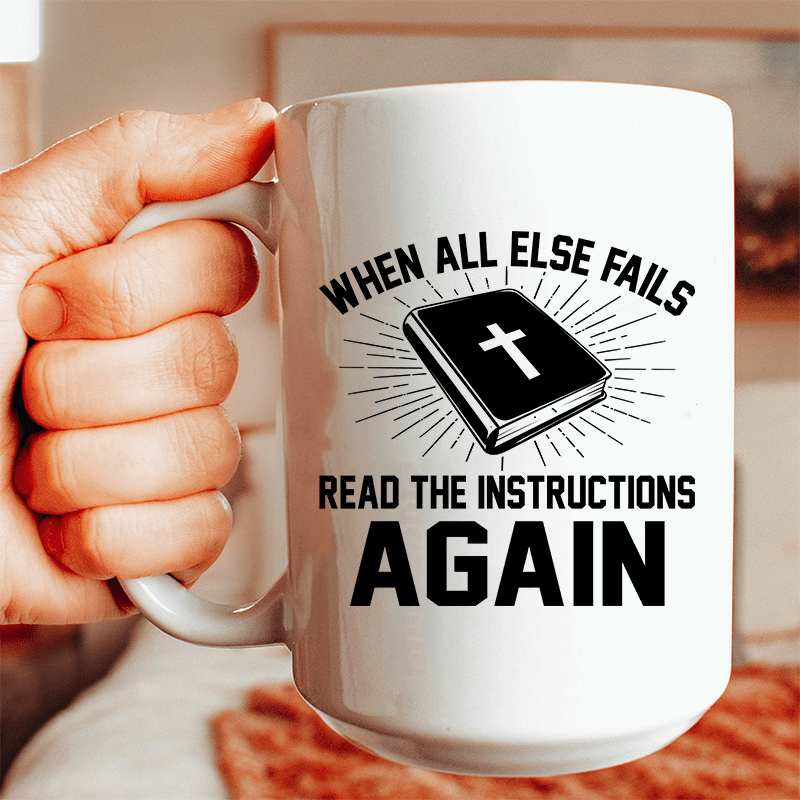 When All Else Fails Read The Instructions Again Ceramic Mug 15 oz