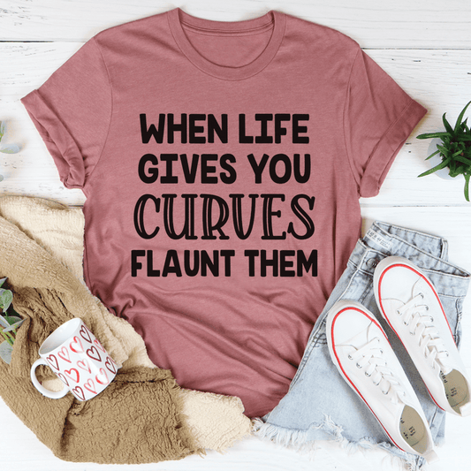 When Life Gives You Curves Tee