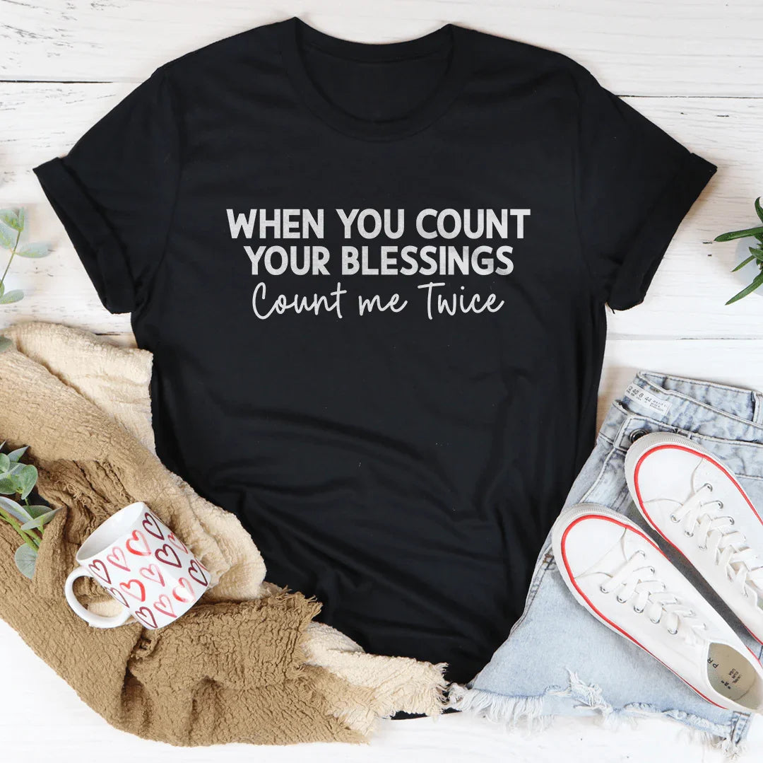 When You Count Your Blessings Count Me Twice Tee