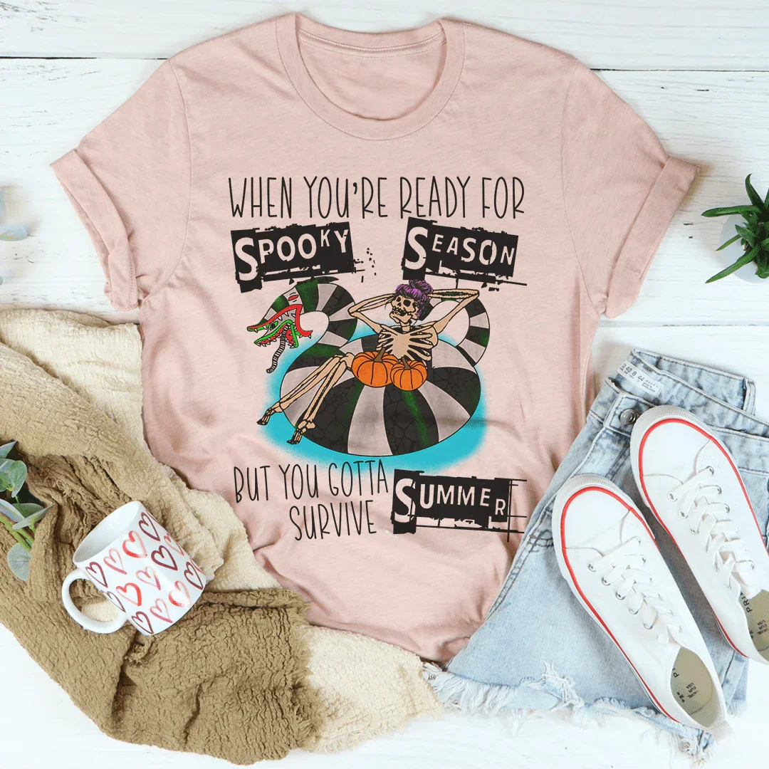 When You're Ready For Spooky Season But You Gotta Survive Summer Tee