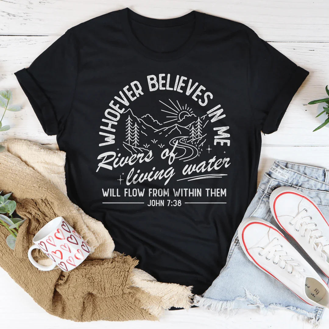 Whoever Believes In Me Tee