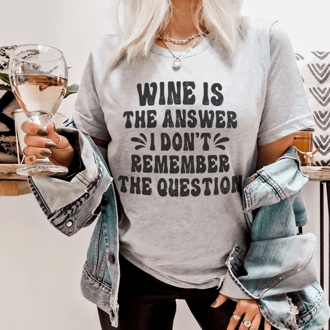 Wine Is The Answer Tee