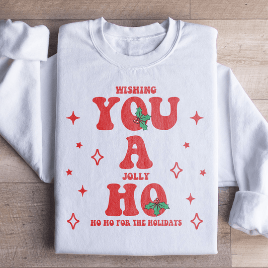 Wishing You A Jolly Ho Ho Ho For The Holidays Sweatshirt
