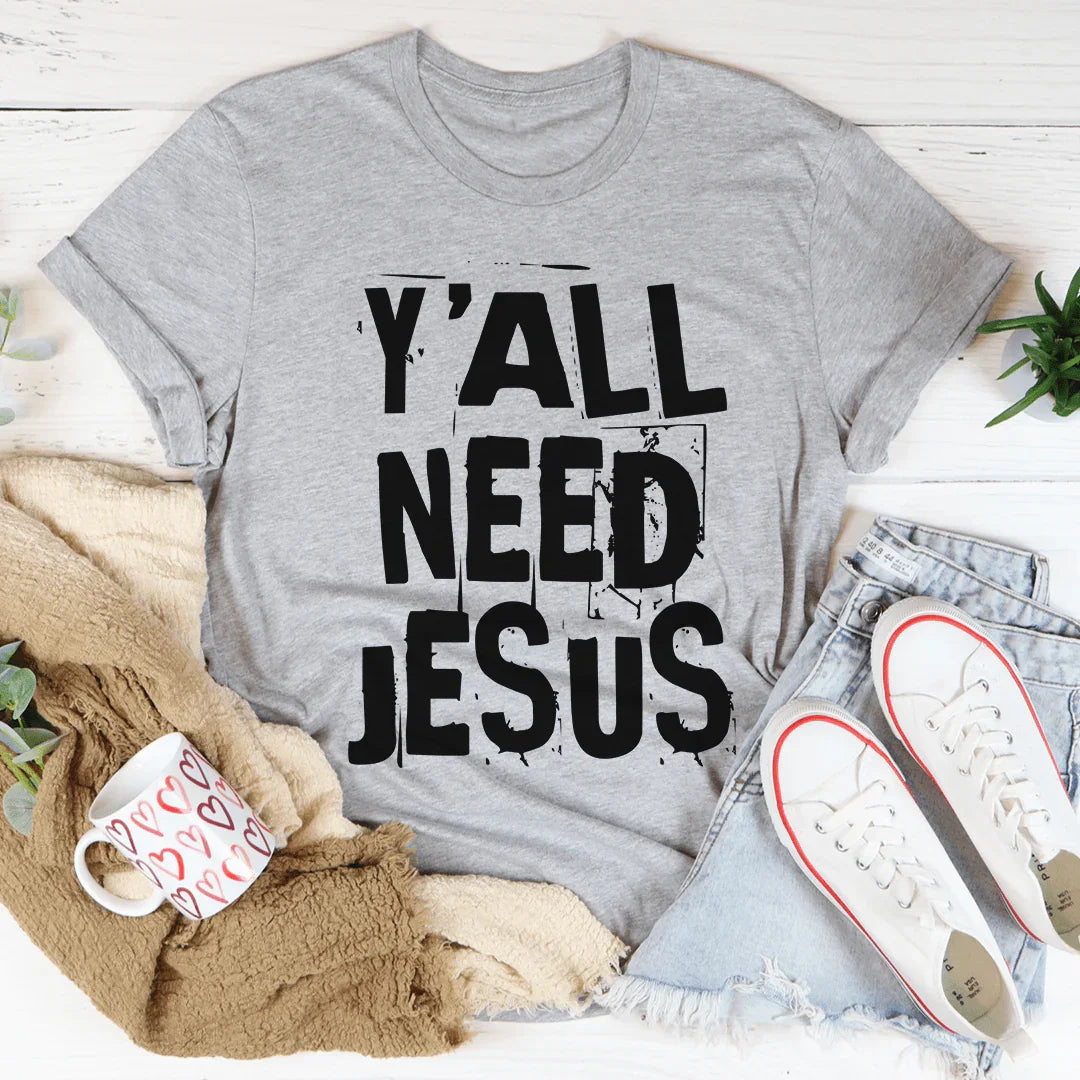 Y'All Need Jesus Tee