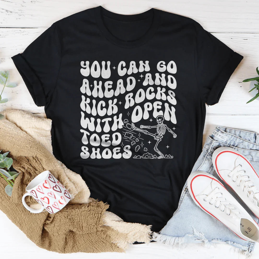 You Can Go Ahead And Kick Rocks With Open Toed Shoes Tee