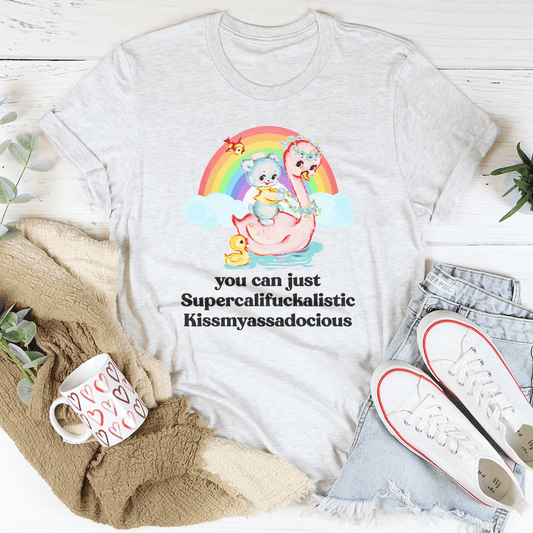 You Can Just Supercalifuckalistic Tee