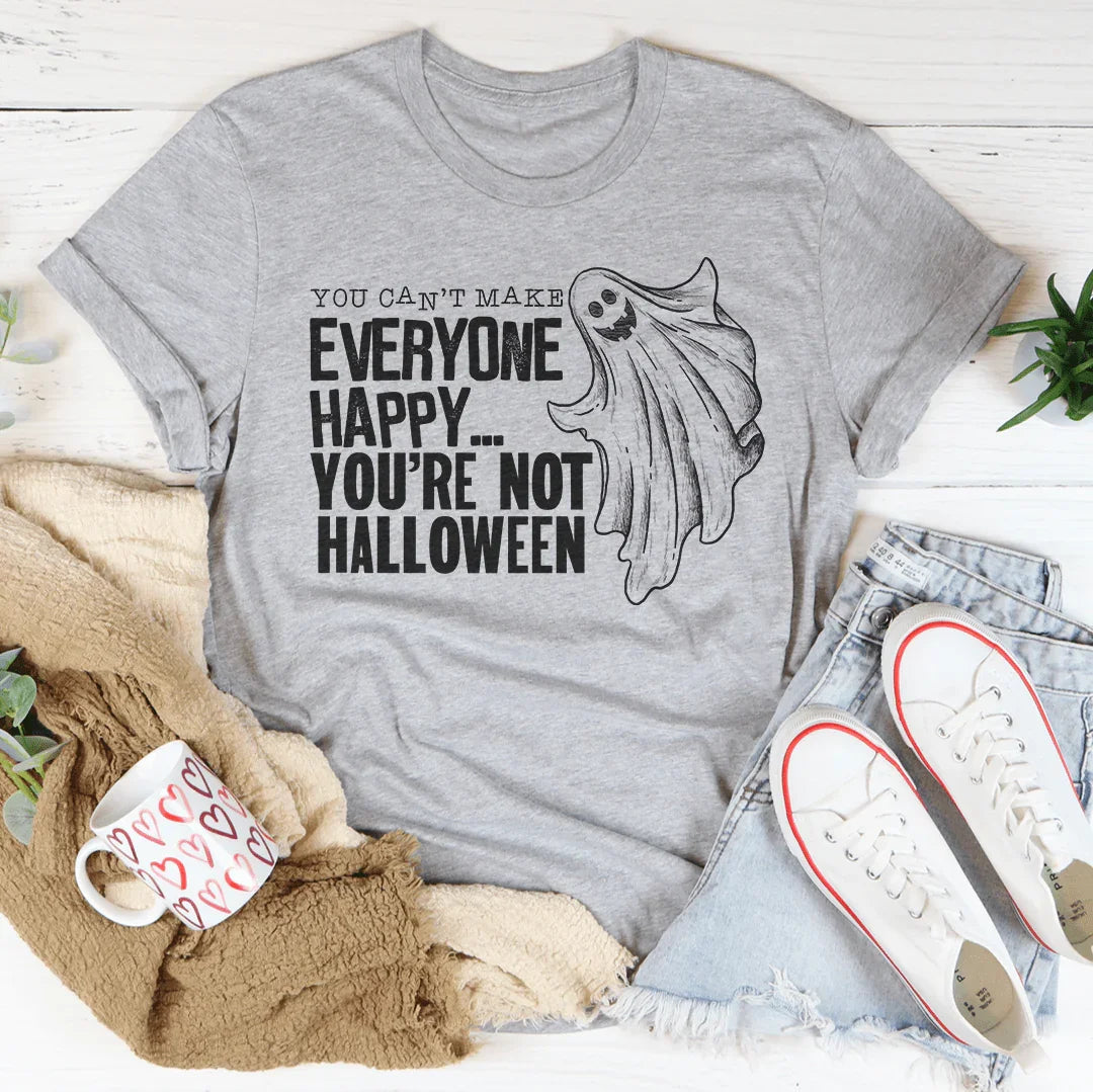 You Can't Make Everyone Happy You're Not Halloween Tee