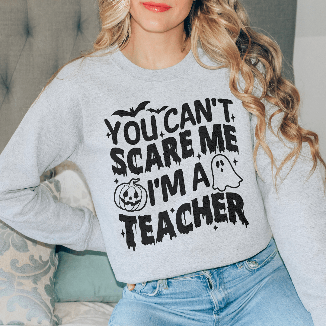 You Cant Scare Me I'm A Teacher Sweatshirt