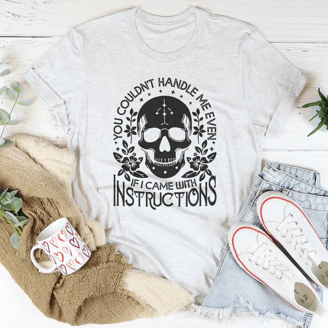 You Couldn't Handle Me Even If I Came With Instructions Tee