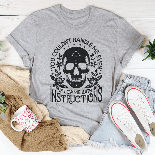 You Couldn't Handle Me Even If I Came With Instructions Tee