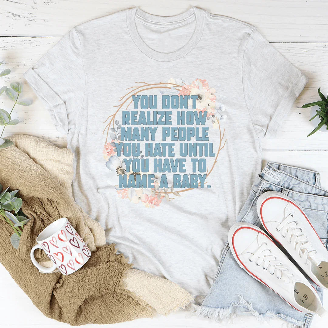 You Don't Realize How Many People Tee