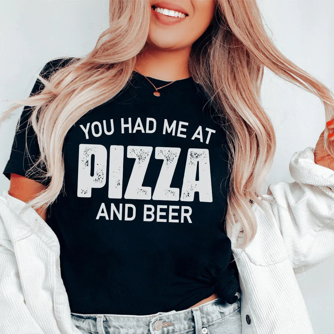 You Had Me At Pizza And Beer Tee