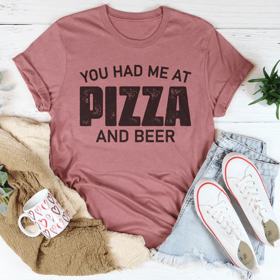 You Had Me At Pizza And Beer Tee