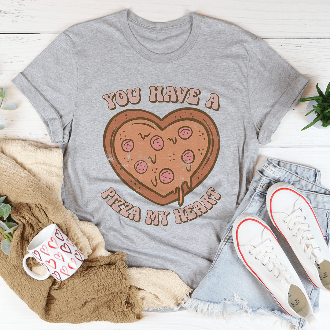 You Have A Pizza My Heart Tee
