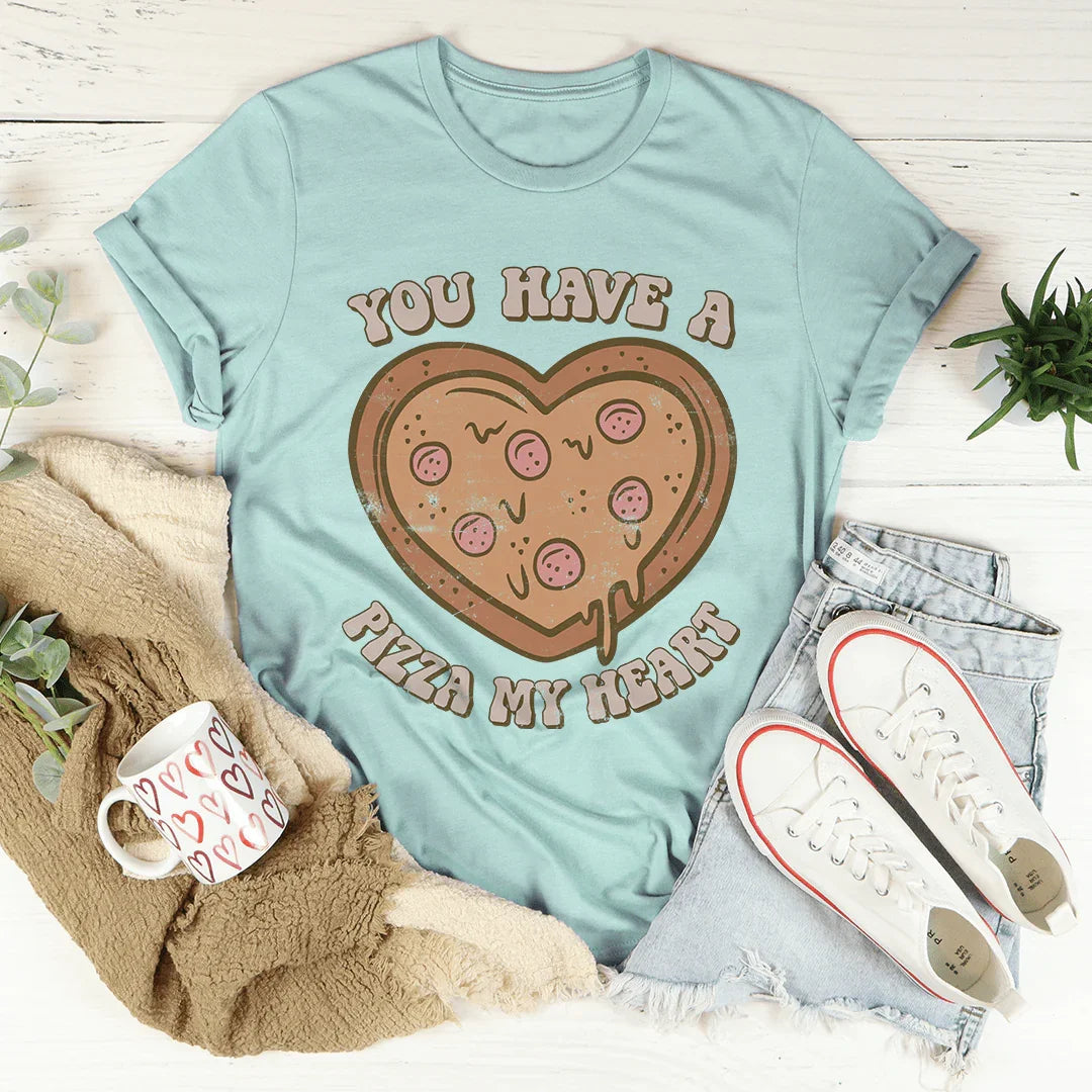 You Have A Pizza My Heart Tee