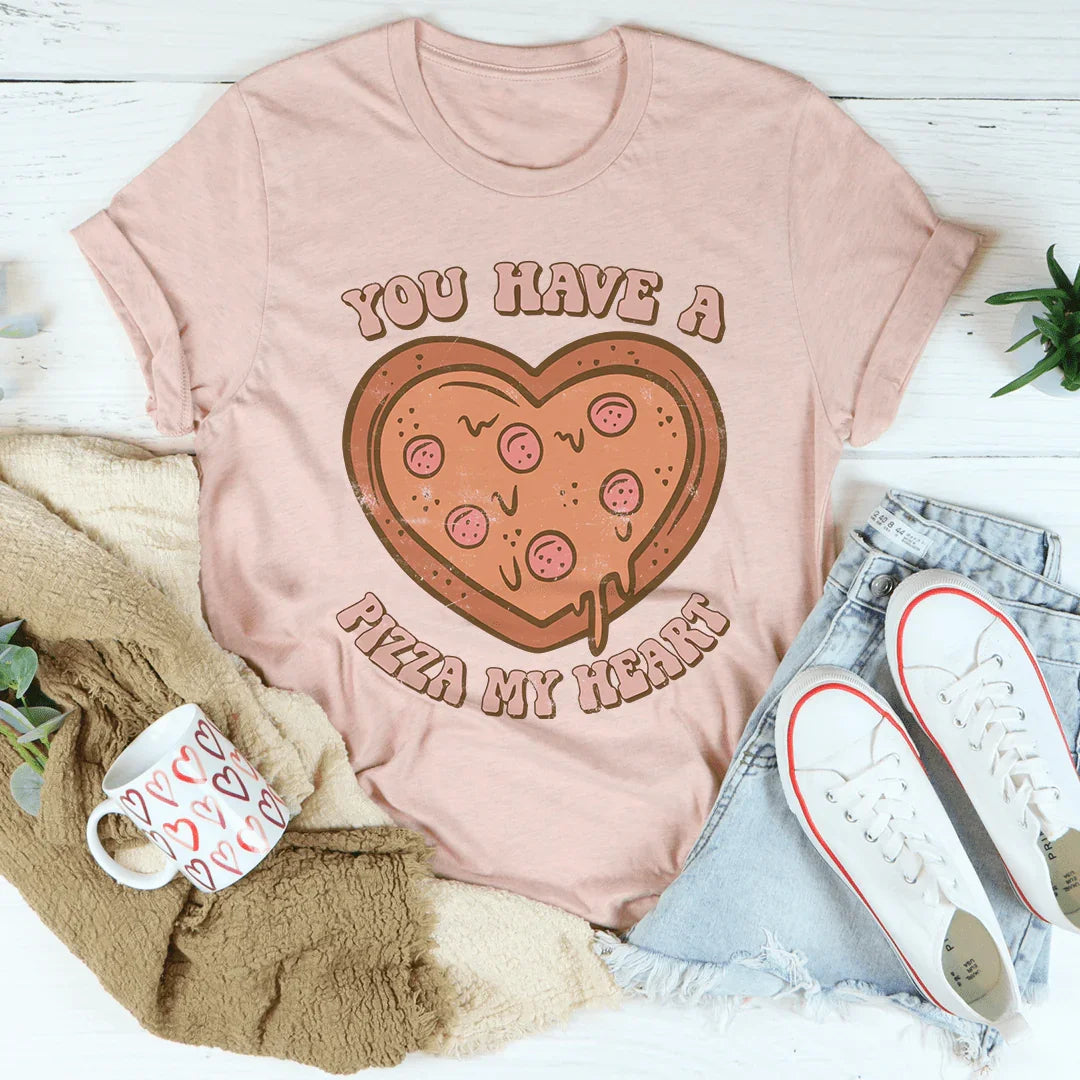 You Have A Pizza My Heart Tee