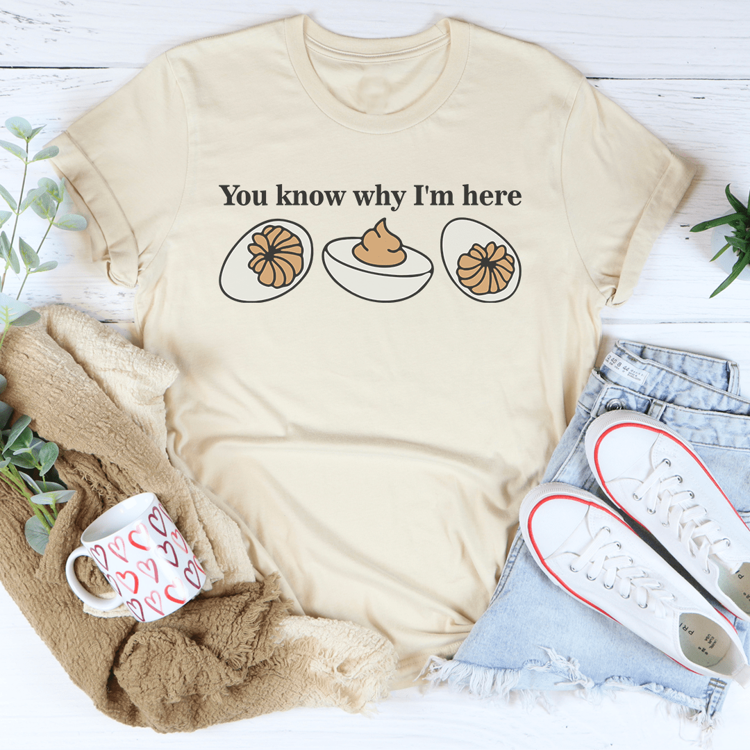 You Know Why I'm Here Tee