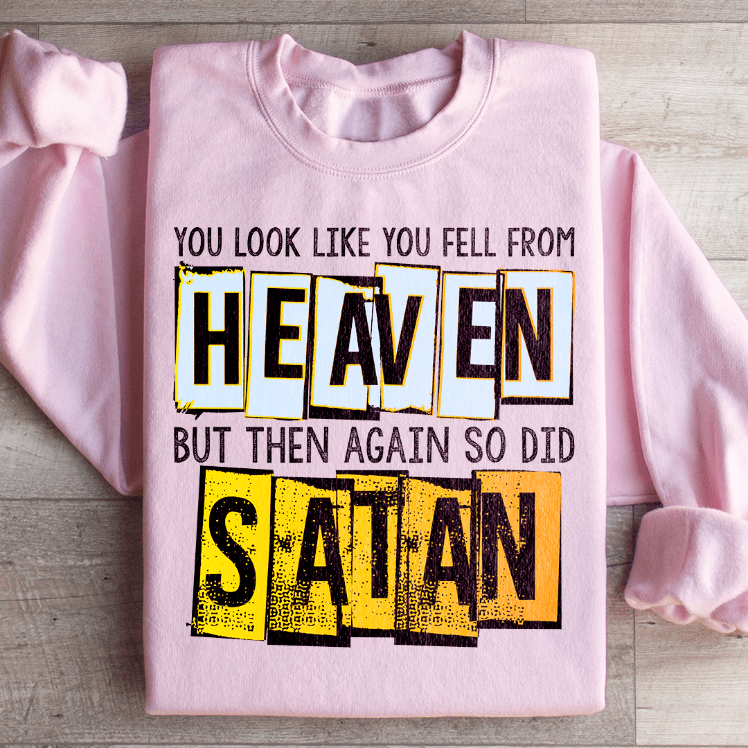 You Look Like You Fell From Heaven Sweatshirt