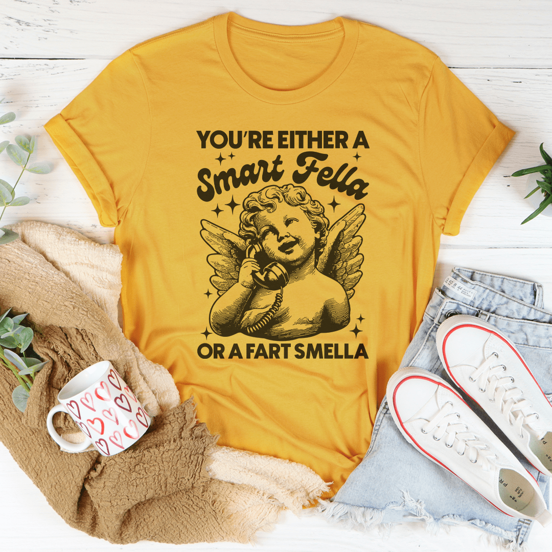 You're Either A Smart Fella Or A Fart Smella Tee