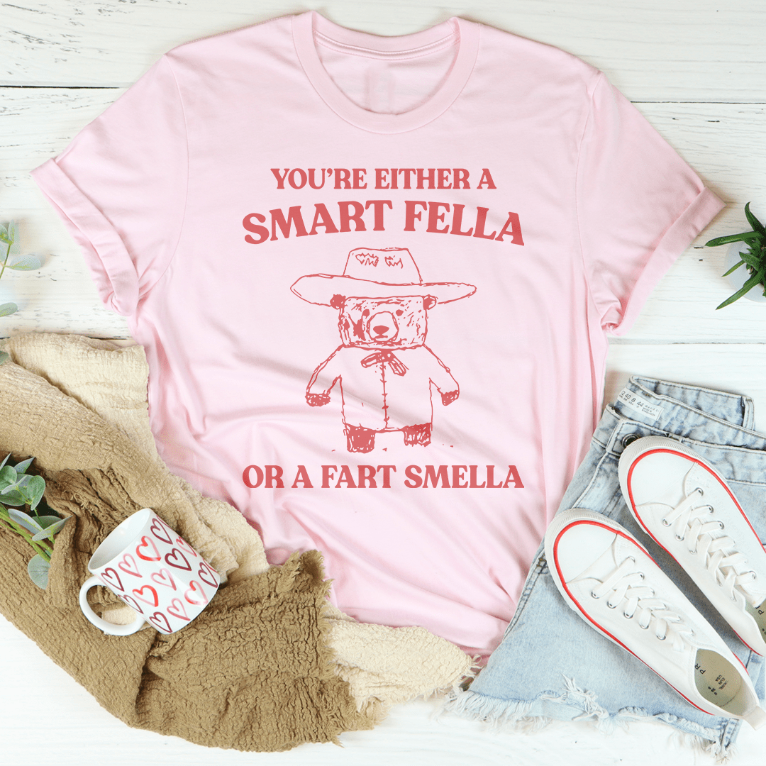 You're Either A Smart Fella Or A Fart Smella Tee