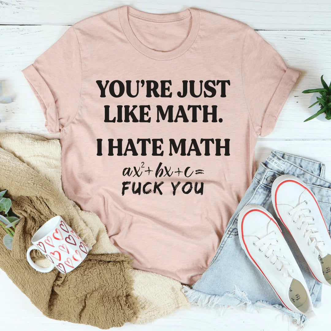 You're Just Like Math Tee
