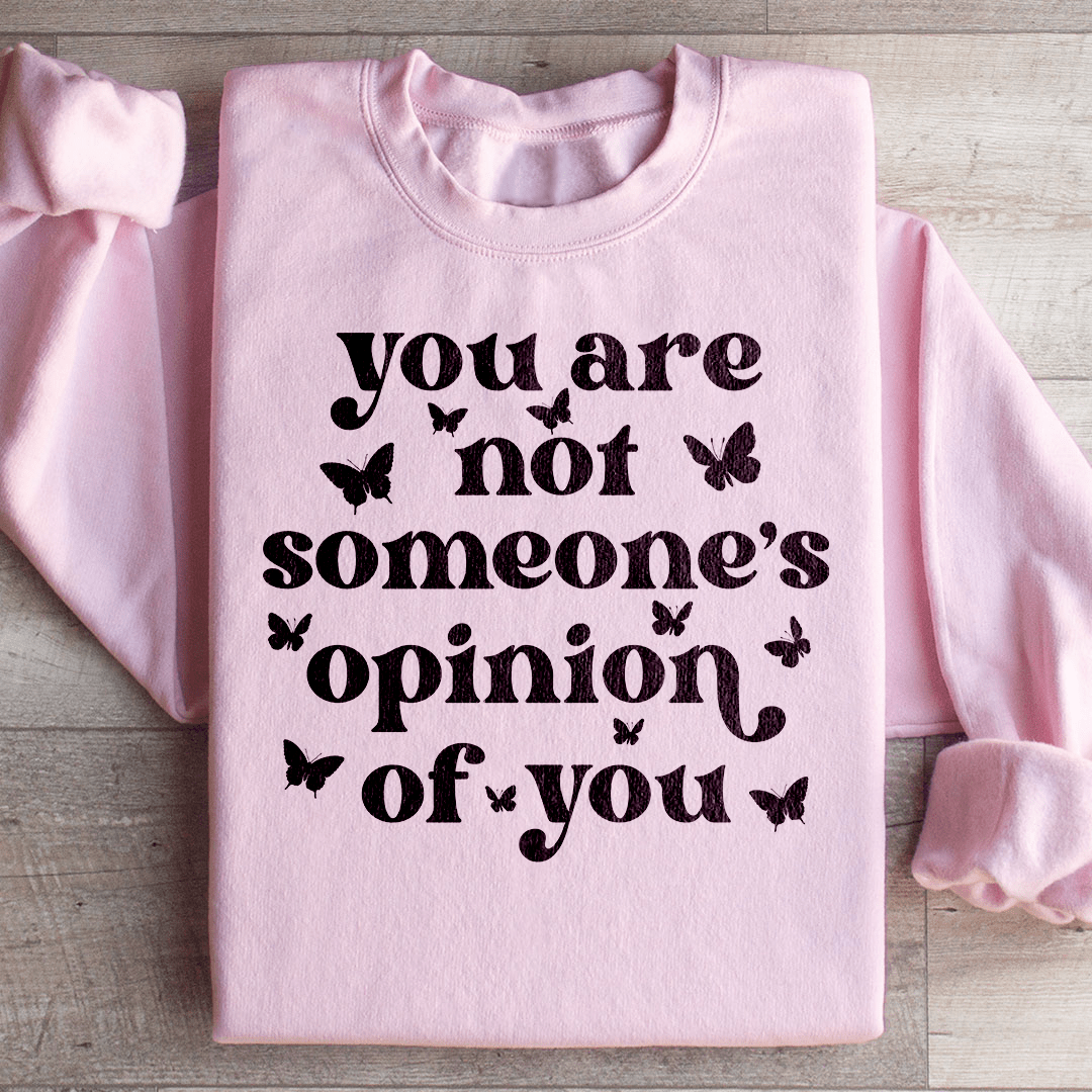 You're Not Someone's Opinion Of You Sweatshirt