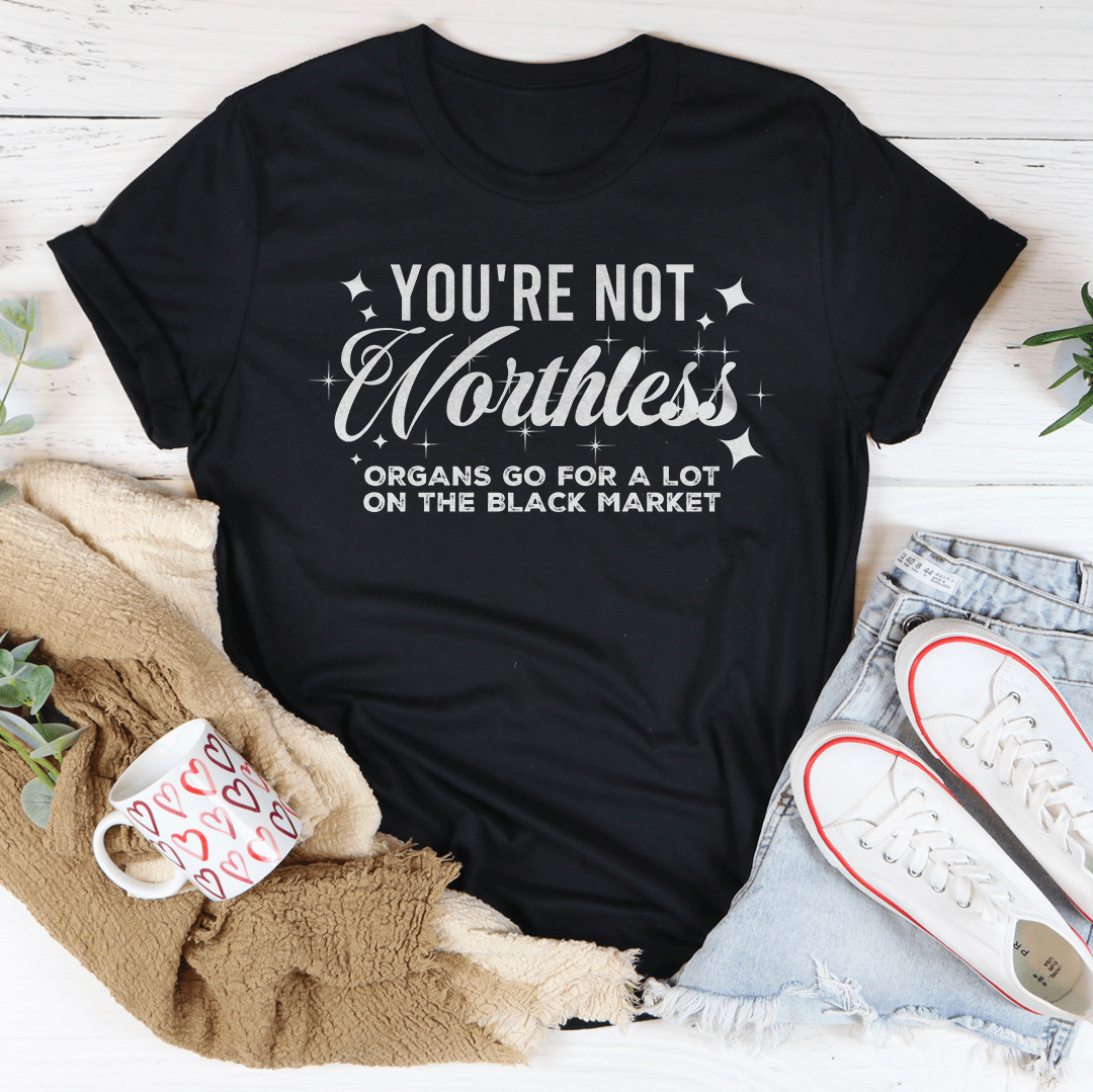 You're Not Worthless Tee