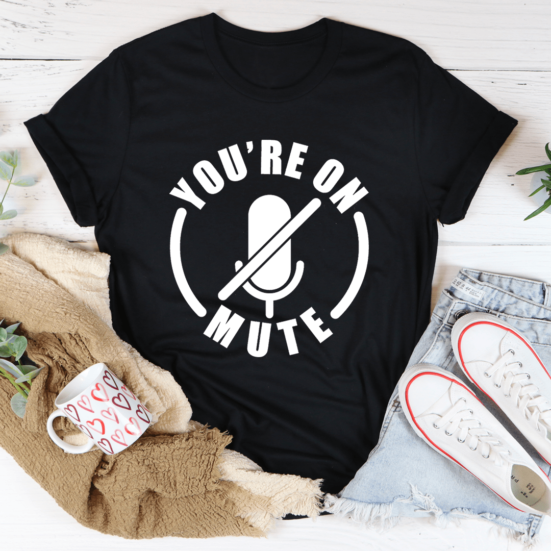 You're On Mute Tee