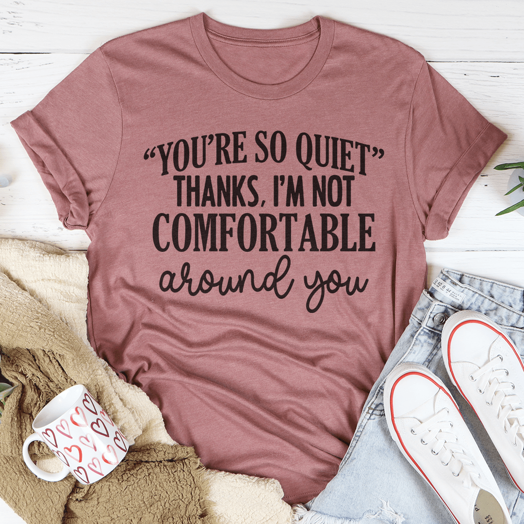 You're So Quiet Tee