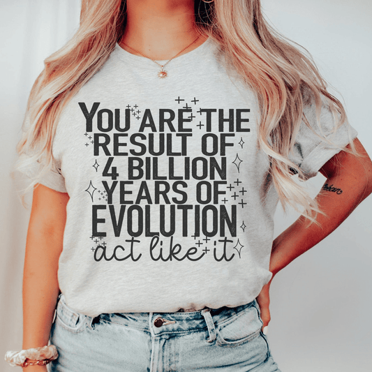 You're The Result Of 4 Years Of Evolution Tee