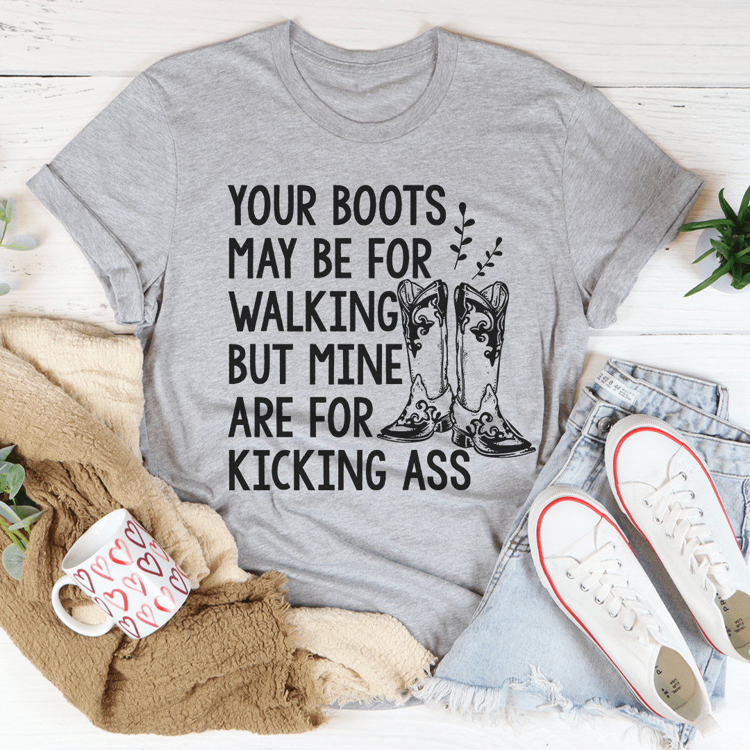 Your Boots May Be For Walking Tee