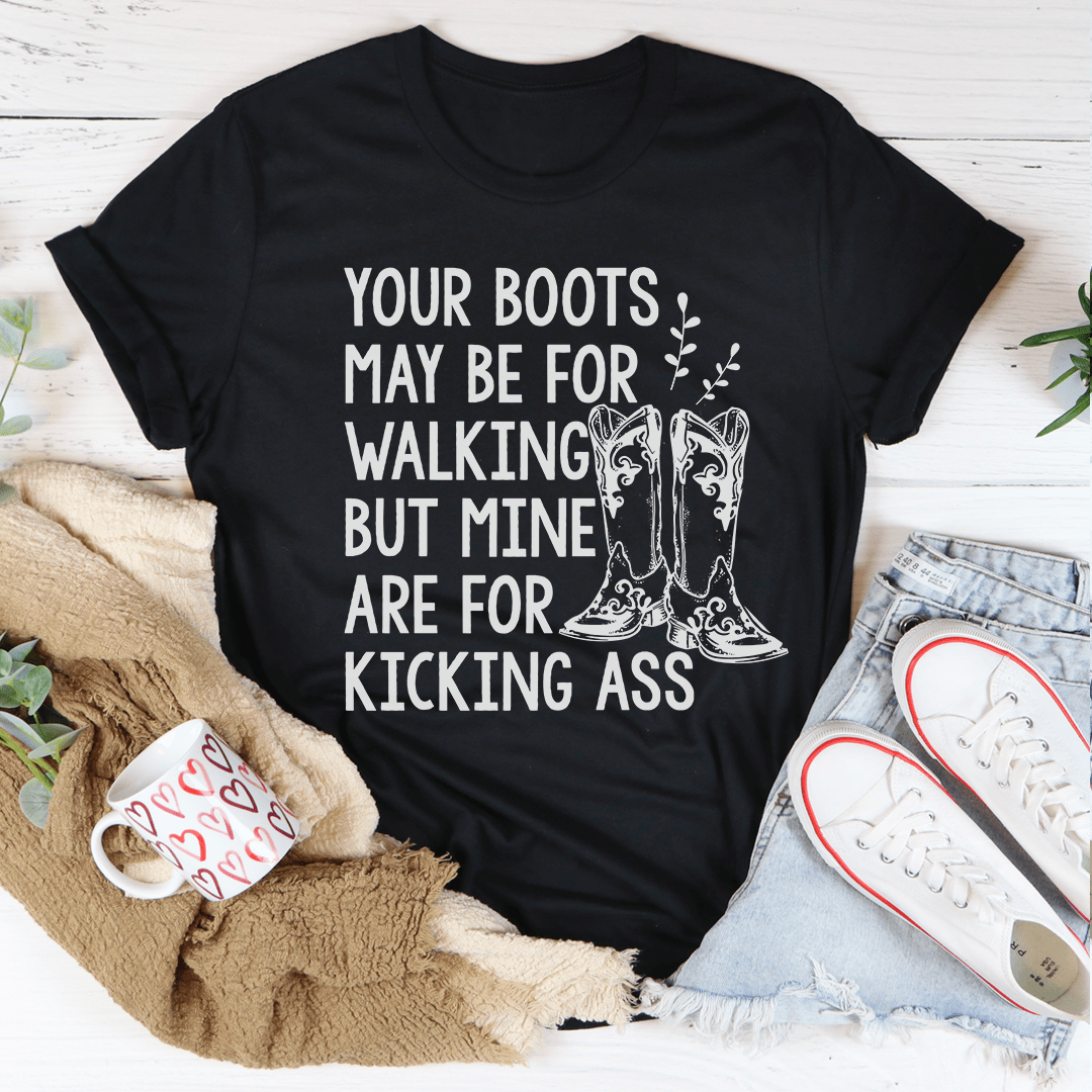 Your Boots May Be For Walking Tee