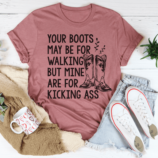 Your Boots May Be For Walking Tee