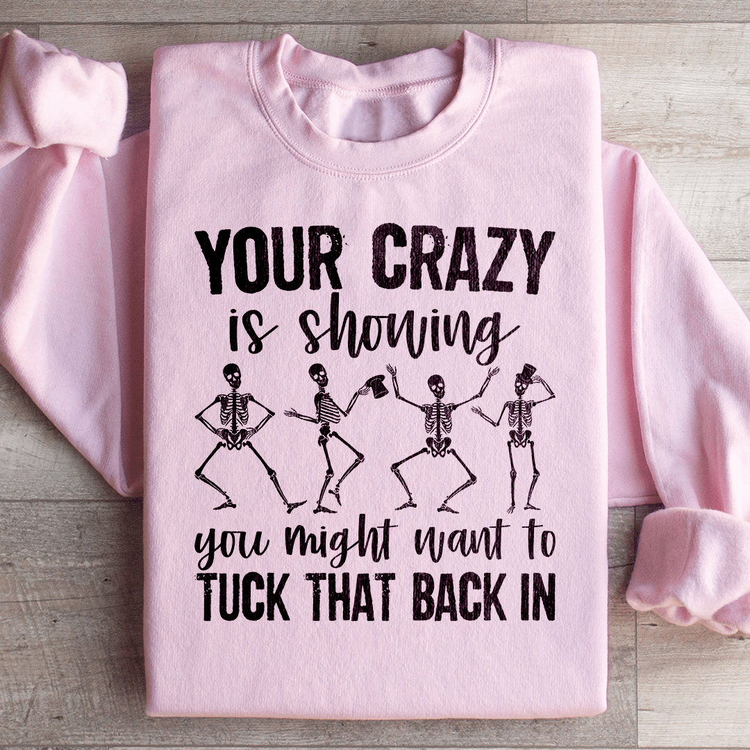 Your Crazy Is Showing You Might Want To Tuck That Back In Sweatshirt