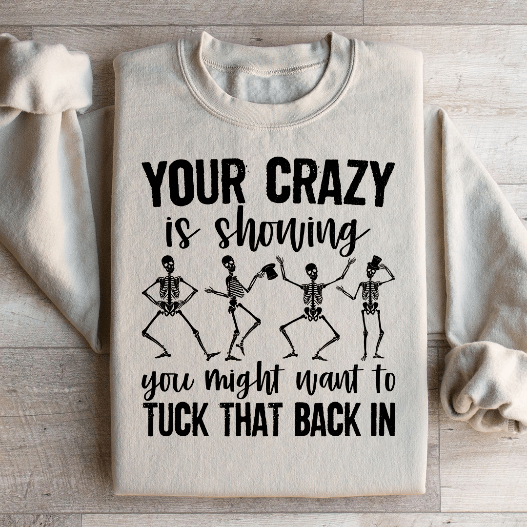 Your Crazy Is Showing You Might Want To Tuck That Back In Sweatshirt