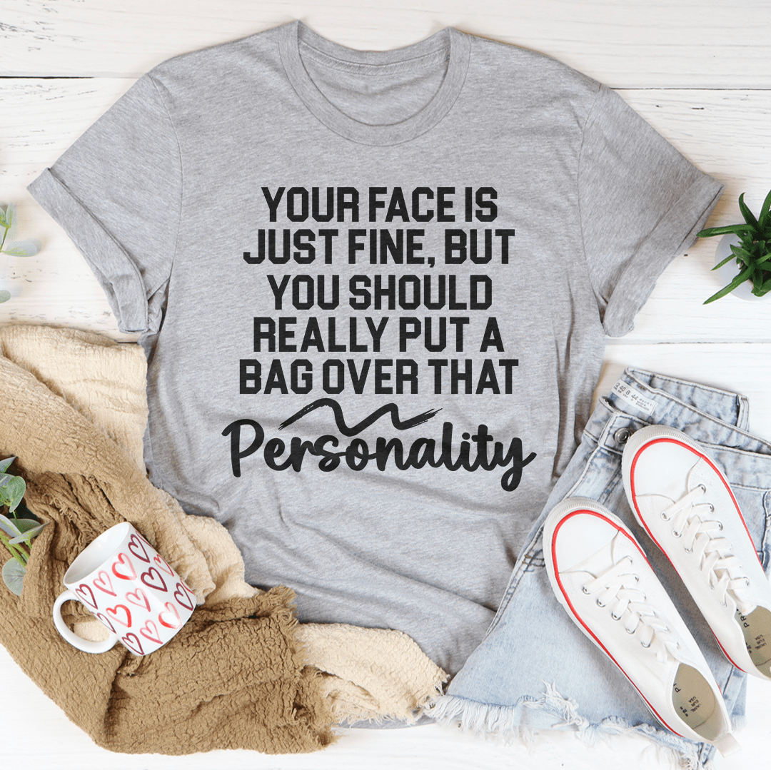 Your Face Is Just Fine But You Should Really Put A Bag Over That Personality Tee